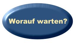 Worauf warten? - bitte anklicken